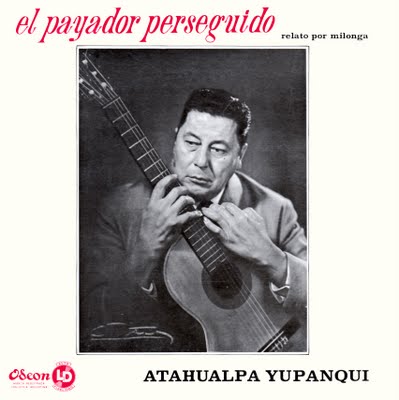 Payador Perseguido Atahualpa Yupanqui